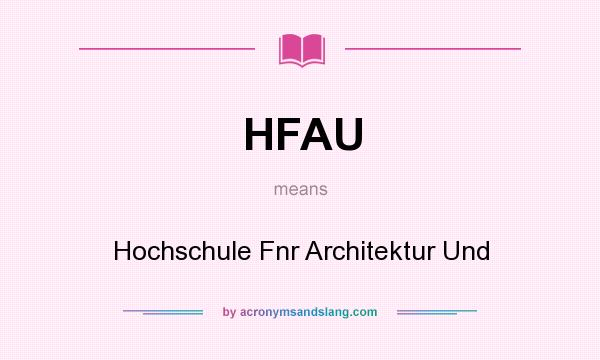 What does HFAU mean? It stands for Hochschule Fnr Architektur Und