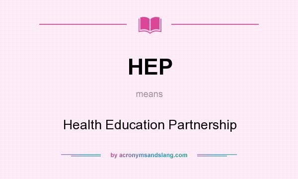 What does HEP mean? It stands for Health Education Partnership