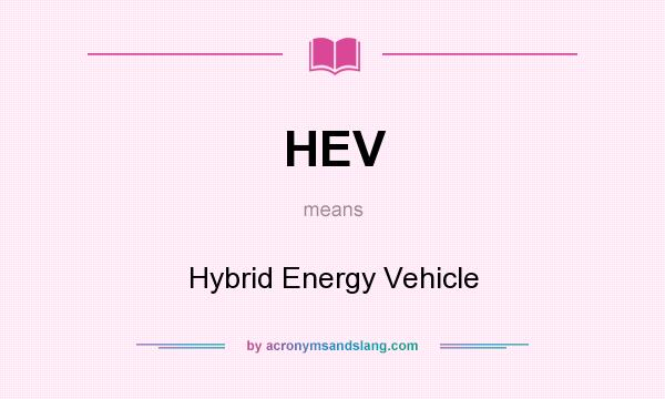 What does HEV mean? It stands for Hybrid Energy Vehicle