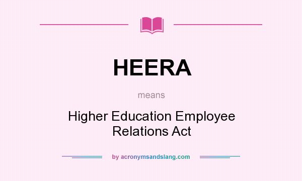 What does HEERA mean? It stands for Higher Education Employee Relations Act
