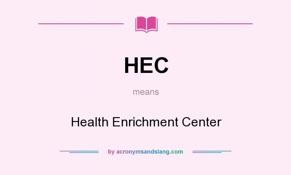 What does HEC mean? It stands for Health Enrichment Center