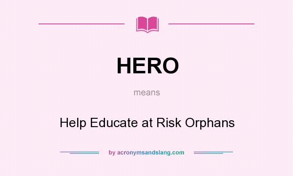 What does HERO mean? It stands for Help Educate at Risk Orphans
