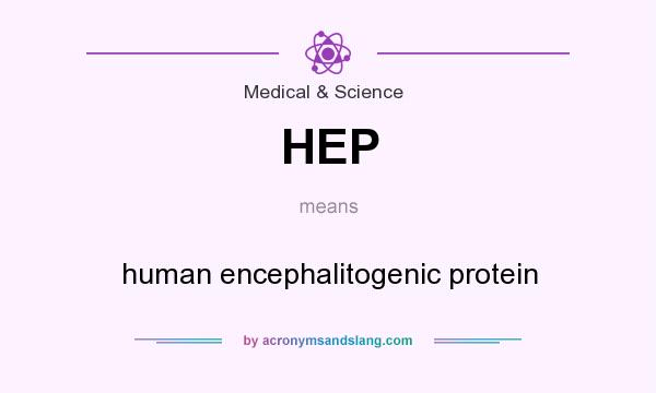 What does HEP mean? It stands for human encephalitogenic protein