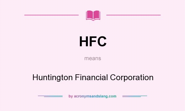 What does HFC mean? It stands for Huntington Financial Corporation