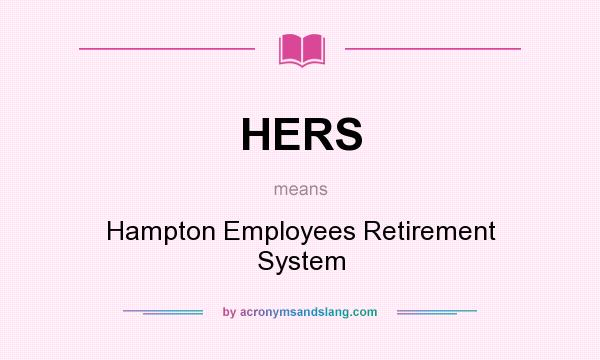 What does HERS mean? It stands for Hampton Employees Retirement System