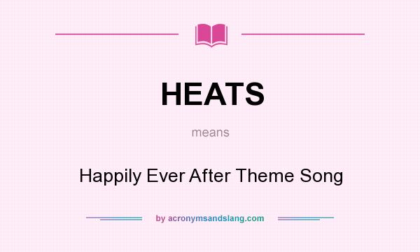 What does HEATS mean? It stands for Happily Ever After Theme Song