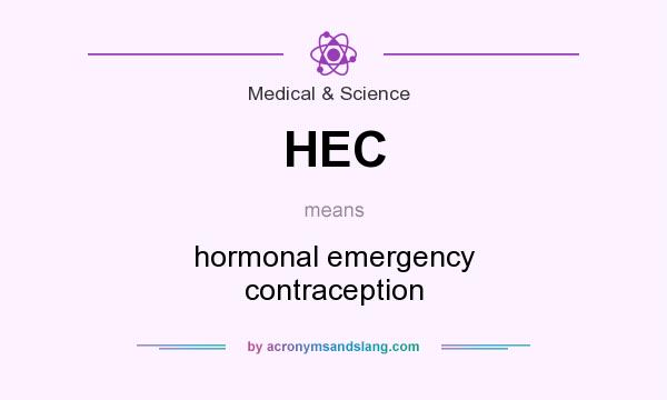 What does HEC mean? It stands for hormonal emergency contraception