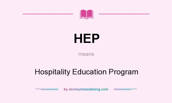 What does HEP mean? It stands for Hospitality Education Program