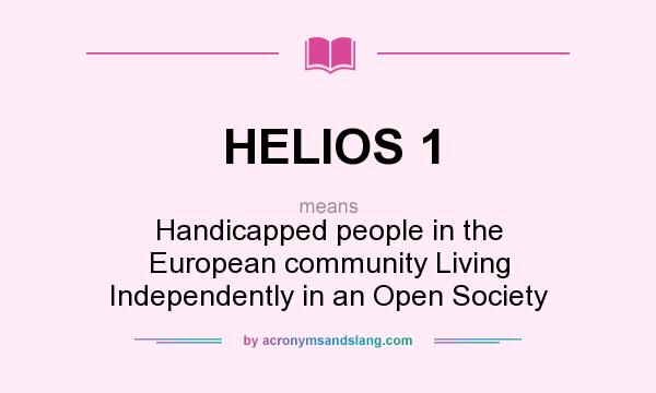 What does HELIOS 1 mean? It stands for Handicapped people in the European community Living Independently in an Open Society
