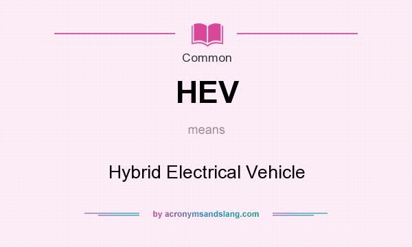 What does HEV mean? It stands for Hybrid Electrical Vehicle