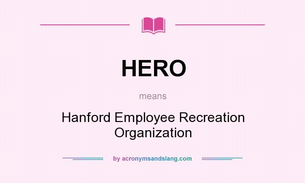 What does HERO mean? It stands for Hanford Employee Recreation Organization
