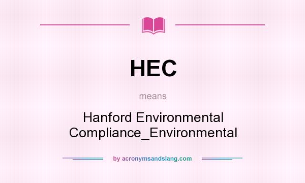 What does HEC mean? It stands for Hanford Environmental Compliance_Environmental