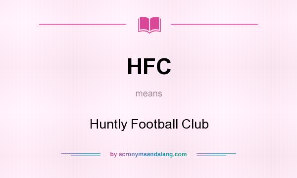 What does HFC mean? It stands for Huntly Football Club