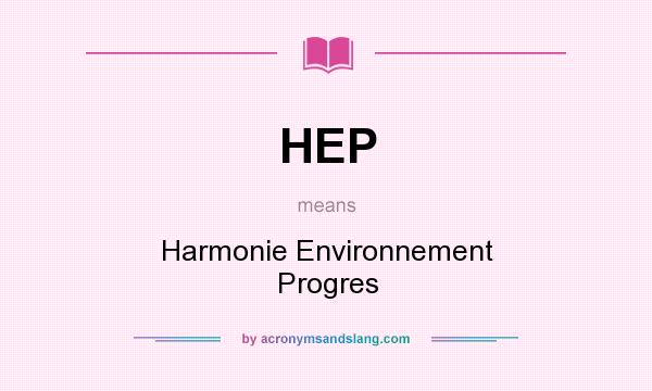 What does HEP mean? It stands for Harmonie Environnement Progres
