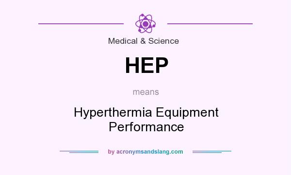 What does HEP mean? It stands for Hyperthermia Equipment Performance