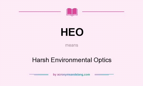 What does HEO mean? It stands for Harsh Environmental Optics