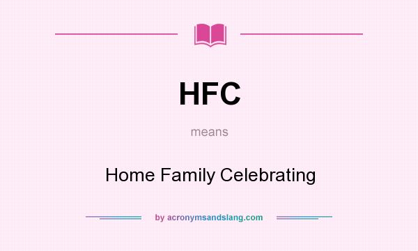 What does HFC mean? It stands for Home Family Celebrating