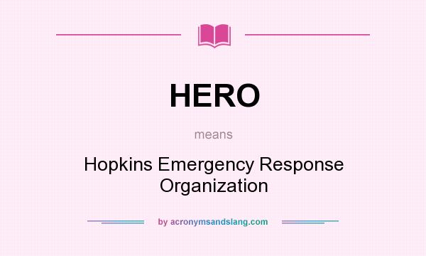 What does HERO mean? It stands for Hopkins Emergency Response Organization