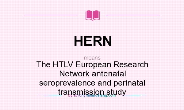 What does HERN mean? It stands for The HTLV European Research Network antenatal seroprevalence and perinatal transmission study