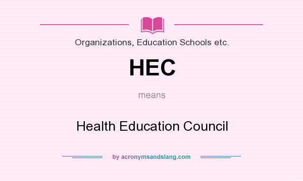 What does HEC mean? It stands for Health Education Council