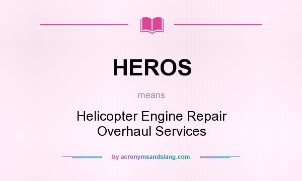 What does HEROS mean? It stands for Helicopter Engine Repair Overhaul Services