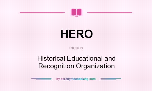 What does HERO mean? It stands for Historical Educational and Recognition Organization
