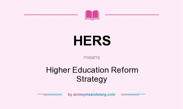 What does HERS mean? It stands for Higher Education Reform Strategy