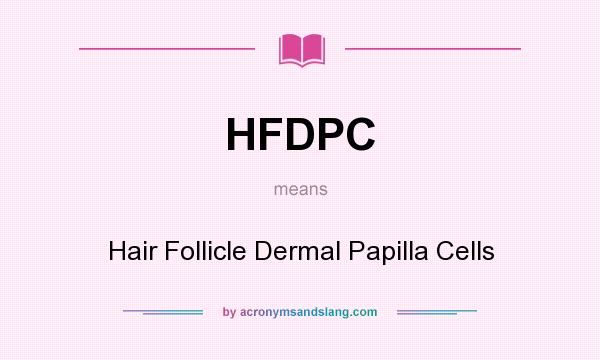 What does HFDPC mean? It stands for Hair Follicle Dermal Papilla Cells