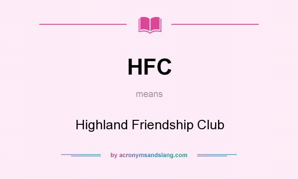 What does HFC mean? It stands for Highland Friendship Club