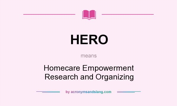 What does HERO mean? It stands for Homecare Empowerment Research and Organizing