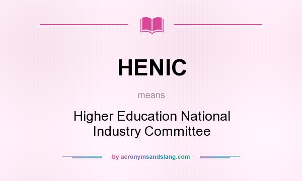 What does HENIC mean? It stands for Higher Education National Industry Committee