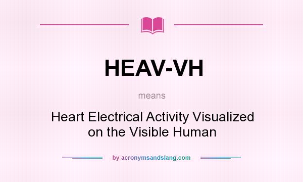 What does HEAV-VH mean? It stands for Heart Electrical Activity Visualized on the Visible Human