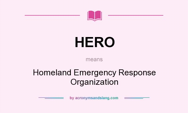 What does HERO mean? It stands for Homeland Emergency Response Organization