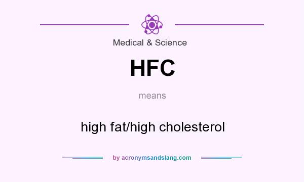 What does HFC mean? It stands for high fat/high cholesterol
