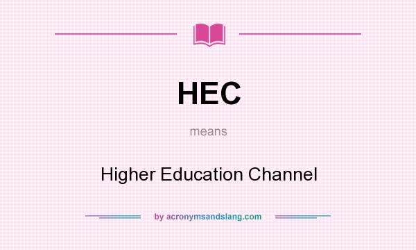 What does HEC mean? It stands for Higher Education Channel