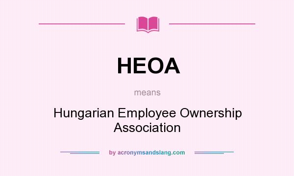 What does HEOA mean? It stands for Hungarian Employee Ownership Association