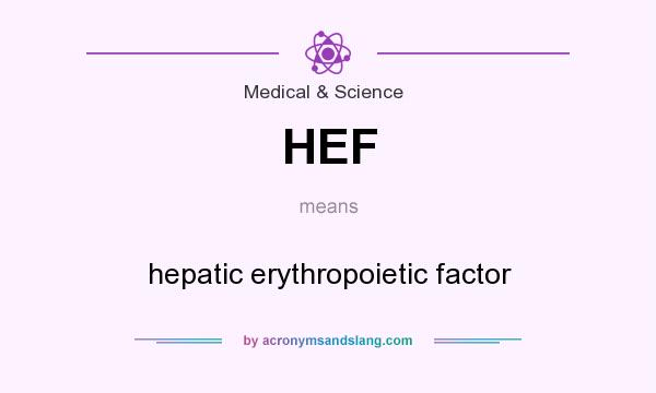 What does HEF mean? It stands for hepatic erythropoietic factor