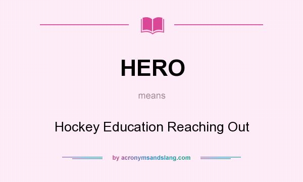 What does HERO mean? It stands for Hockey Education Reaching Out