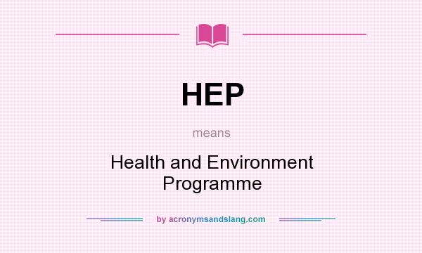 What does HEP mean? It stands for Health and Environment Programme