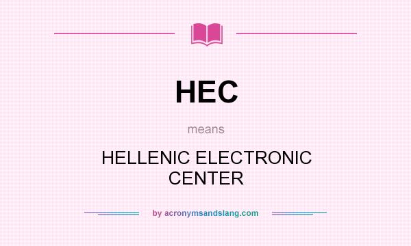 What does HEC mean? It stands for HELLENIC ELECTRONIC CENTER
