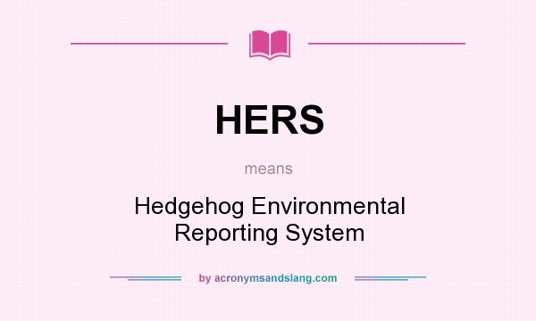 What does HERS mean? It stands for Hedgehog Environmental Reporting System