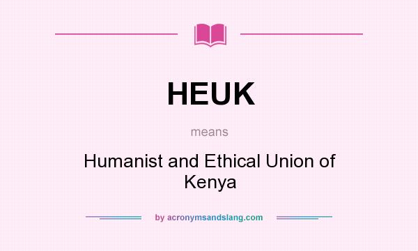 What does HEUK mean? It stands for Humanist and Ethical Union of Kenya
