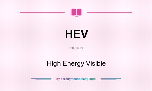 What does HEV mean? It stands for High Energy Visible
