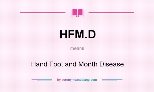 What does HFM.D mean? It stands for Hand Foot and Month Disease