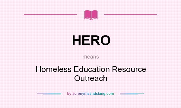 What does HERO mean? It stands for Homeless Education Resource Outreach