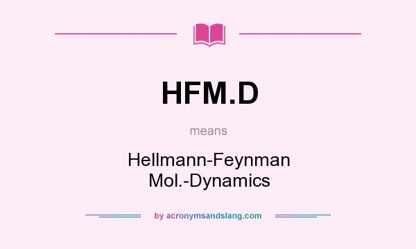 What does HFM.D mean? It stands for Hellmann-Feynman Mol.-Dynamics