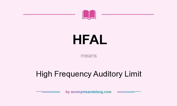 What does HFAL mean? It stands for High Frequency Auditory Limit
