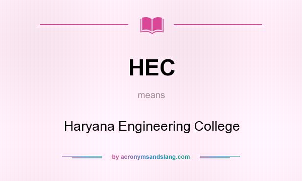 What does HEC mean? It stands for Haryana Engineering College