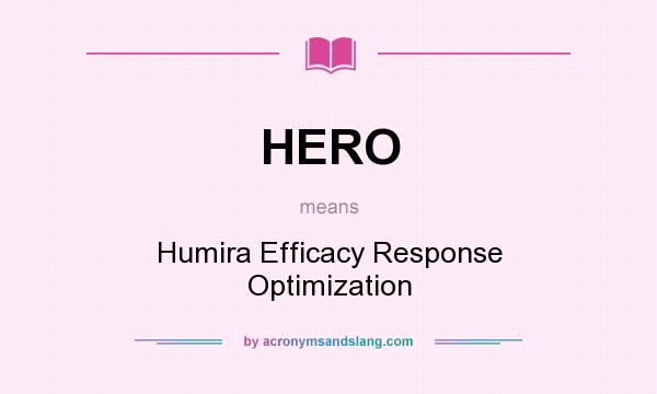 What does HERO mean? It stands for Humira Efficacy Response Optimization