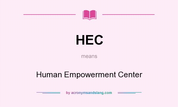 What does HEC mean? It stands for Human Empowerment Center